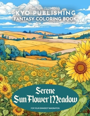 Flower Coloring book Serene SunFlower Meadow: Bask in the Sunshine - 40 High-Quality Illustrations of Sunflowers and Nature's Beauty by Fujimoto, Natsuki