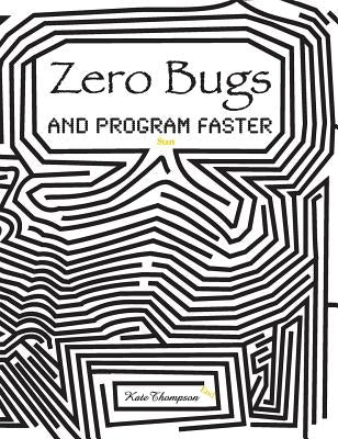 Zero Bugs and Program Faster by Thompson, Kate