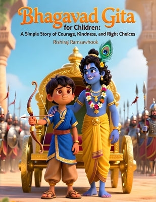 Bhagavad Gita for Children: A Simple Story of Courage, Kindness, and Right Choices by Ramsawhook, Rishiraj
