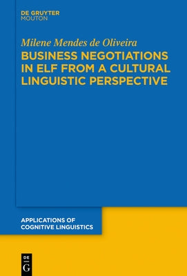 Business Negotiations in Elf from a Cultural Linguistic Perspective by Mendes de Oliveira, Milene