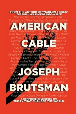 American Cable - A Comprehensive Study on the TV That Changed the World by Brutsman, Joseph