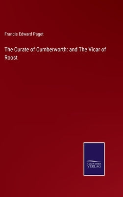 The Curate of Cumberworth: and The Vicar of Roost by Paget, Francis Edward