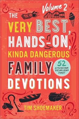 Very Best, Hands-On, Kinda Dangerous Family Devotions, Volume 2 by Shoemaker, Tim