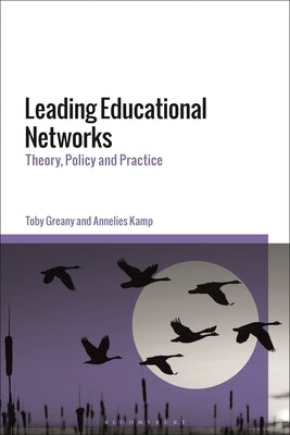 Leading Educational Networks: Theory, Policy and Practice by Greany, Toby