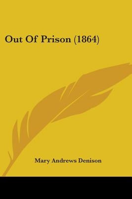 Out Of Prison (1864) by Denison, Mary Andrews