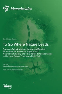 To Go Where Nature Leads: Focus on Palmitoylethanolamide and Related ALIAmides As Innovative Approach to Neuroinflammatory and Pain-Related Disease St by Cuzzocrea, Salvatore