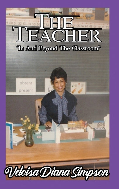 The Teacher: "In And Beyond The Classroom" by Simpson, Veloisa Diana