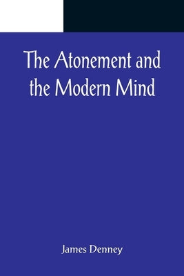 The Atonement and the Modern Mind by Denney, James