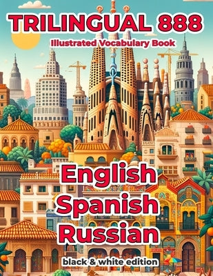 Trilingual 888 English Spanish Russian Illustrated Vocabulary Book: Help your child master new words effortlessly by Villareal, Rosita