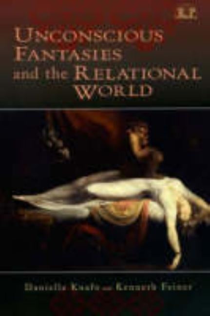 Unconscious Fantasies and the Relational World by Knafo, Danielle