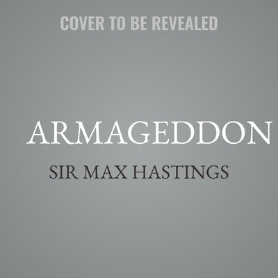 Armageddon: The Battle for Germany 1944-45 by Hastings, Max