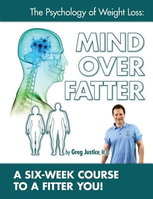 Mind Over Fatter 6 Week Course Workbook by Justice Ma, Greg