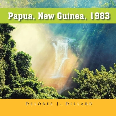 Papua New Guinea, 1983 by Dillard, Delores J.