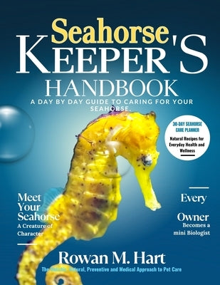 Seahorse Keeper's Handbook: A day by day guide to caring for your seahorse by Hart, Rowan M.