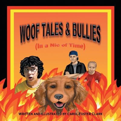 Woof Tales & Bullies: (In a Nic of Time) by Clark, Carol Foster