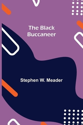 The Black Buccaneer by W. Meader, Stephen