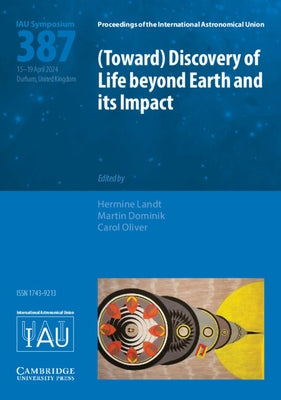 (Toward) Discovery of Life Beyond Earth and Its Impact (Iau S387) by Landt, Hermine