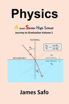 Physics; Journey to Graduation Volume 1: A Level/SHS by Safo, James