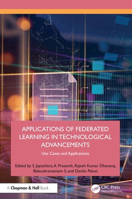 Applications of Federated Learning in Technological Advancements: Use Cases and Applications by Jayachitra, S.