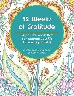 52 Weeks of Gratitude: 52 positive words that can change your life & the way you think by Strauss, Kathy
