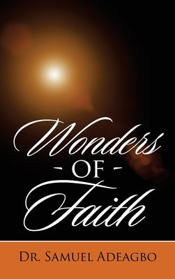 Wonders of Faith by Adeagbo, Samuel