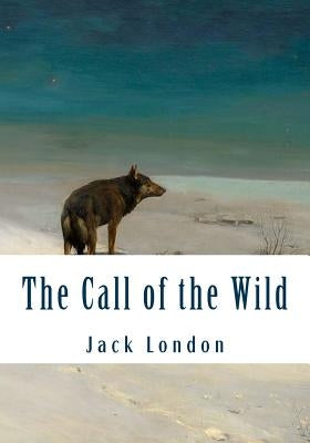 The Call of the Wild (Large Print): Complete and Unabridged Classic Edition by London, Jack