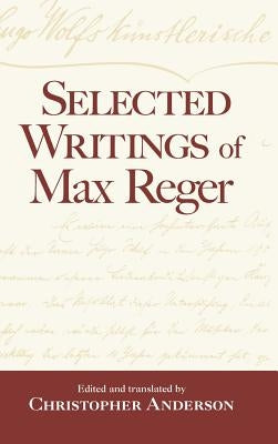 Selected Writings of Max Reger by Anderson, Christopher