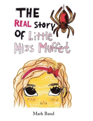 The Real Story of Little Miss Muffet by Band, Mark