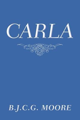 Carla by Moore, B. J. C. G.