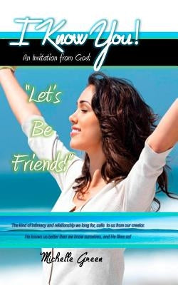 I Know You!: An Invitation From God: "Let's Be Friends!" by Santiago, Claudia