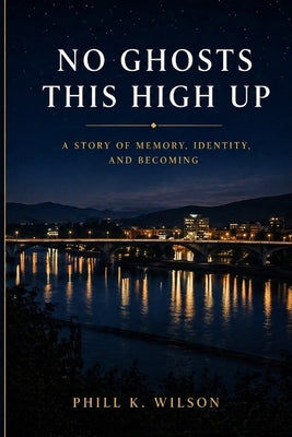 No Ghosts This High Up: A Story of Southern Chutzpah by Wilson, Phill K.