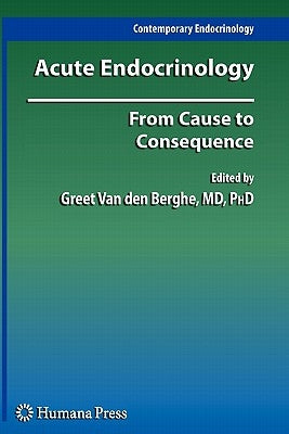 Acute Endocrinology:: From Cause to Consequence by Van Den Berghe, Greet