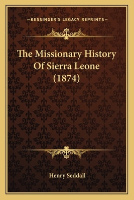 The Missionary History Of Sierra Leone (1874) by Seddall, Henry