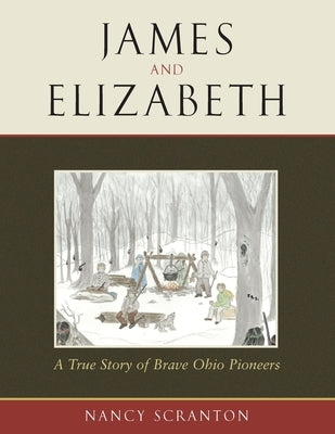 James and Elizabeth, a True Story of Brave Ohio Pioneers by Scranton, Nancy