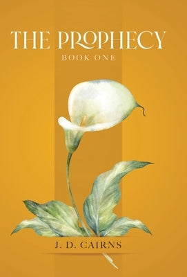 The Prophecy: Book One by Cairns, J. D.