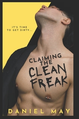 Claiming the Cleanfreak: An MM Dark Romance by Betawell, Lori