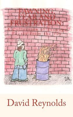 Fawning, Fear and Frustration: A Collection of Teenage Poetry from the 90s by Reynolds, David
