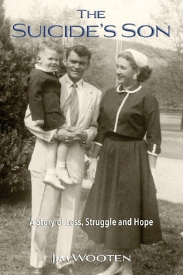 The Suicide's Son: A Story of Loss, Struggle and Hope by Wooten, Jim