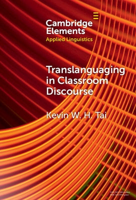 Translanguaging in Classroom Discourse by Tai, Kevin W. H.