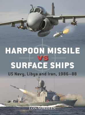 Harpoon Missile Vs Surface Ships: Us Navy, Libya and Iran 1986-88 by Nordeen, Lon
