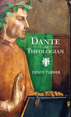 Dante the Theologian by Turner, Denys