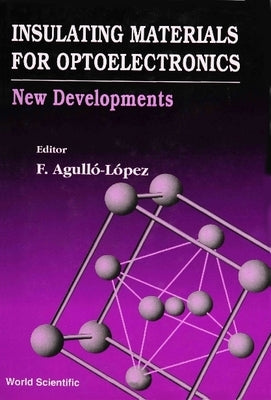 Insulating Materials for Optoelectronics: New Developments by Agullo-Lopez, Fernando