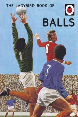 The Ladybird Book of Balls by Hazeley, Jason