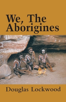 We, The Aborigines by Lockwood, Douglas