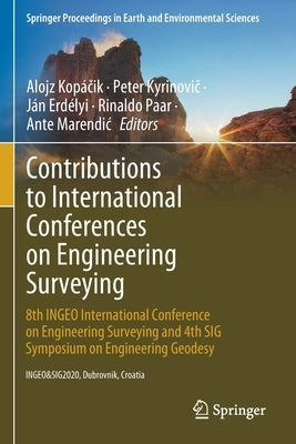 Contributions to International Conferences on Engineering Surveying: 8th Ingeo International Conference on Engineering Surveying and 4th Sig Symposium by Kopáčik, Alojz