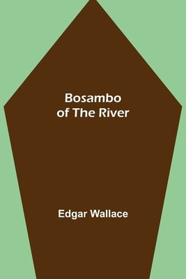Bosambo of the River by Wallace, Edgar