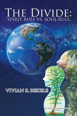 The Divide: Spirit Rule Vs. Soul Rule by Bekele, Vivian S.
