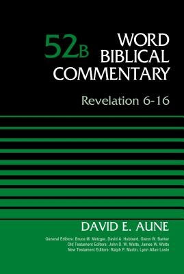 Revelation 6-16, Volume 52b by Aune, David