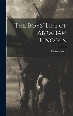 The Boys' Life of Abraham Lincoln by Nicolay, Helen