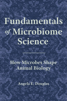 Fundamentals of Microbiome Science: How Microbes Shape Animal Biology by Douglas, Angela E.